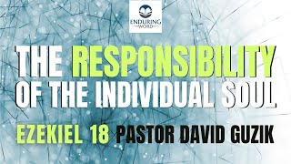 The Responsibility of the Individual Soul | Ezekiel 18