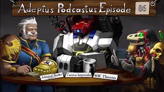 Adeptus Podcastus - A Warhammer 40,000 Podcast - Episode 86 Ft. Admiral Burke