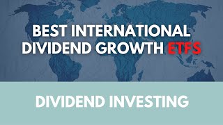 Best International Dividend Growth ETFs