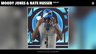 Moody Jones \u0026 Nate Husser - Die Lit (Official Audio)