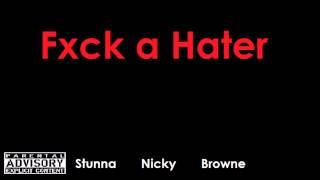 Fxck a Hater ft Stunna Nicky \u0026 Browne