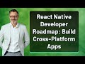 React Native Developer Roadmap: Build Cross-Platform Apps