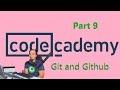 Codecademy, Git and Github part 9