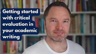 Getting started with critical evaluation in your academic writing.