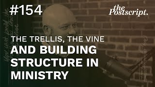 The Trellis, The Vine \u0026 Building Structure in Ministry