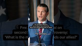 Fmr. Pentagon official on second Signal chat controversy: What is the message this sends to allies?