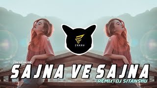Best Remix Song 2020 | Sajna Ve Sajna Dj Sitanshu