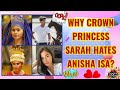Why Crown Princess Sarah Hates Anisha Isa?