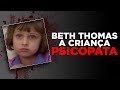 Psicopatia Infantil - Caso Beth Thomas | Documentário 