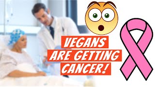 Too Many Vegans Getting Cancer