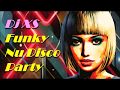 Funky Nu Disco Party Classics Mix  - Dj XS Funky Feel Good Disco Classics Mix