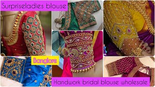 SURPRISELADIES CUSTOMISATION  BRIDAL HANDWORK BLOUSE / MANUFACTURER CHICKPET BANGLORE