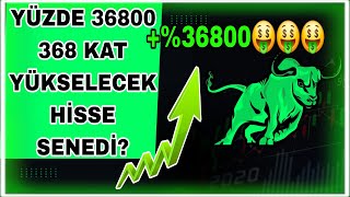 2025 YÜZDE 36800 368 KAT YÜKSELECEK HİSSE SENEDİ?  | Hisse Senedi Tavsiyeleri 2025