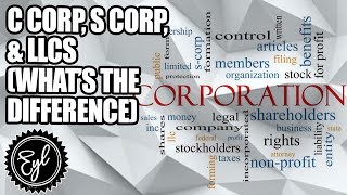 C CORP, S CORP, & LLCS (WHAT'S THE DIFFERENCE)