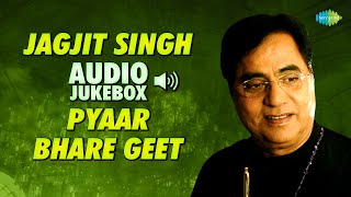 Pyaar Bhare Geet | Jagjit Singh Ghazals | Audio Jukebox | Sad Ghazals | Romantic Ghazals | Sad Songs