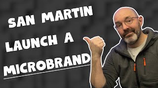 SAN MARTIN Launch A Microbrand!