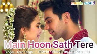 Main Hoon Saath Tere Song | Arijit Singh Romantic love ❤️❤️❤️❤️ song | From Shaadi Me Jaroor Aana
