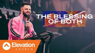 The Blessing Of Both | Elevation Church | Pastor Steven Furtick