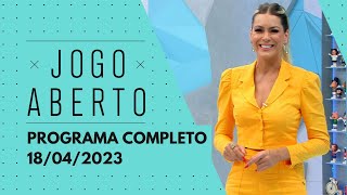JOGO ABERTO - 18/04/2023 | PROGRAMA COMPLETO