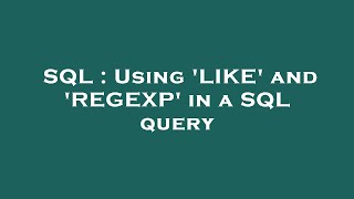 SQL : Using 'LIKE' and 'REGEXP' in a SQL query