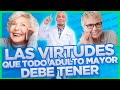 LAS 5 VIRTUDES QUE TODO ADULTO MAYOR EXITOSO DEBE TENER.