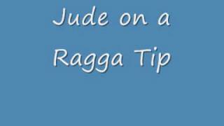 Jude on a Ragga Tip