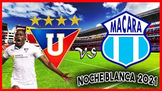 🔥 NOCHE BLANCA 2021! LIGA DE QUITO VS MACARA PARTIDO HOY FIESTA ALBA! ALINEACIONES, PREVIA LDU GOLTV