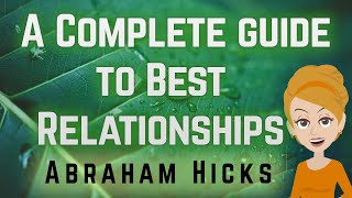 Abraham Hicks 2023 A Complete Guide to Best Relationships!