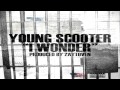 Young Scooter - I Wonder (Recorded From Jail)