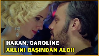 Hakan, Caroline Aklını Başından Aldı! - Öyle Bir Geçer Zaman Ki 111.Bölüm