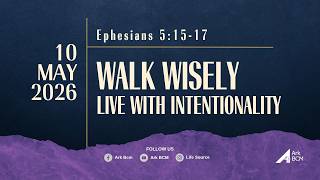 Walk Wisely, Live With Intentionality (Ephesians 5:15-17)