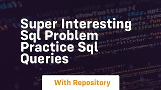 super interesting sql problem practice sql queries