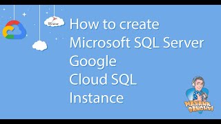 Create Microsoft SQL Server Google Cloud SQL Instance