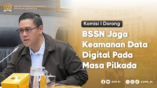 KOMISI I MINTA BSSN JAGA KEAMANAN DATA DIGITAL PADA MASA PILKADA