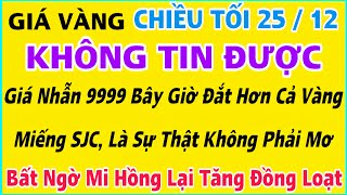 Giá vàng hôm nay 9999 ngày 25/12/2024 | GIÁ VÀNG MỚI NHẤT || Xem bảng giá vàng SJC 9999 24K 18K 10K