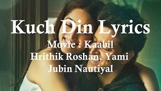 Kuch Din Lyrics  | Kaabil | Hrithik Roshan, Yami Gautam | Jubin Nautiyal