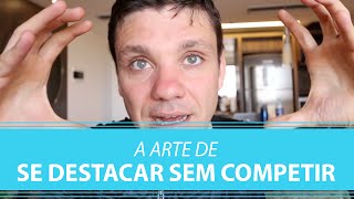 A Arte de se Destacar sem Competir | Erico Rocha | Parte 53 de 365