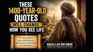 These 1400-Year-Old Quotes Will Change How You See Life Abdullah ibn Umar