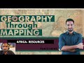 Geography Through Mapping I Africa-3 I RESOURCES I Resources of Africa