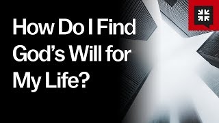 How Do I Find God’s Will for My Life?