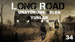 KÜRATÖRÜME GELEN OYUNLAR #34 LONG ROAD | NASIL AÇACAZ BU KAPIYI?