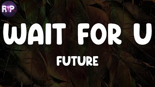 Future - WAIT FOR U (Lyric Video)