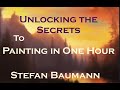 Stefan Baumann - Unlocking the Secrets to Painting in One Hour