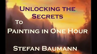 Stefan Baumann - Unlocking the Secrets to Painting in One Hour