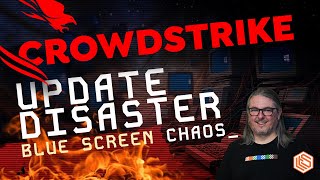 Critical Crowdstrike Calamity Causing Chaos Crashes