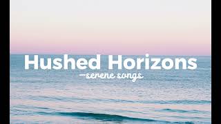 Hushed Horizons - Serene Songs