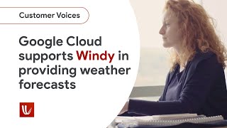 How Google Cloud helped Windy reach users around the world