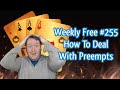 How To Deal With Preempts - Weekly Free #255 -  Online Bridge Competition