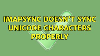 Imapsync doesn't sync unicode characters properly (2 Solutions!!)