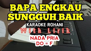 BAPA ENGKAU SUNGGUH BAIK || KARAOKE ROHANI || NADA TINGGI || DO = F